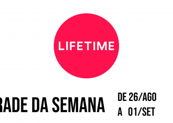 LIFETIME – Destaques de 26 de agosto a 1 de setembro