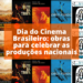Dia do Cinema Brasileiro: obras para celebrar as produções nacionais