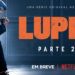 Elenco e criadores contam o que esperar de Lupin Parte 2